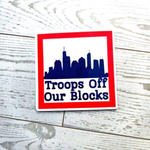 il_fullxfull.7581633302_ms8b-1 Chicago Protest Sticker: Troops Off Our Blocks - Vinyl Activist Decal