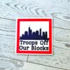 il_fullxfull.7581633732_h8pe-2 Chicago Protest Sticker: Troops Off Our Blocks - Vinyl Activist Decal