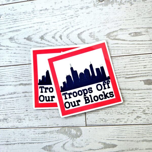 il_fullxfull.7581633836_rp84-1 Chicago Protest Sticker: Troops Off Our Blocks - Vinyl Activist Decal