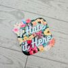 I hate it here - Passive Aggressive Humor Decal - Sarcastic Sticker - Snarky Floral Laptop Decal
