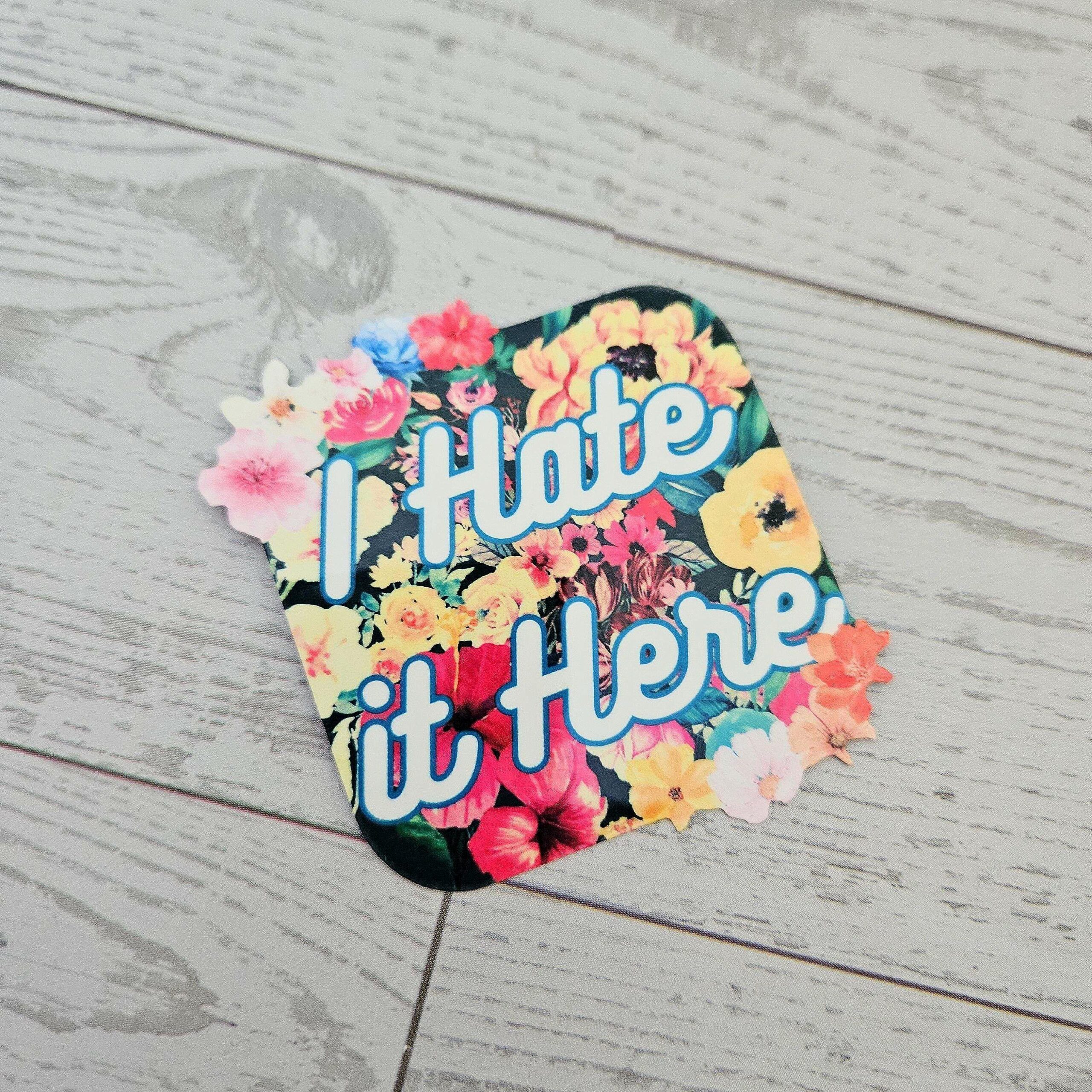 I hate it here - Passive Aggressive Humor Decal - Sarcastic Sticker - Snarky Floral Laptop Decal - Image 4