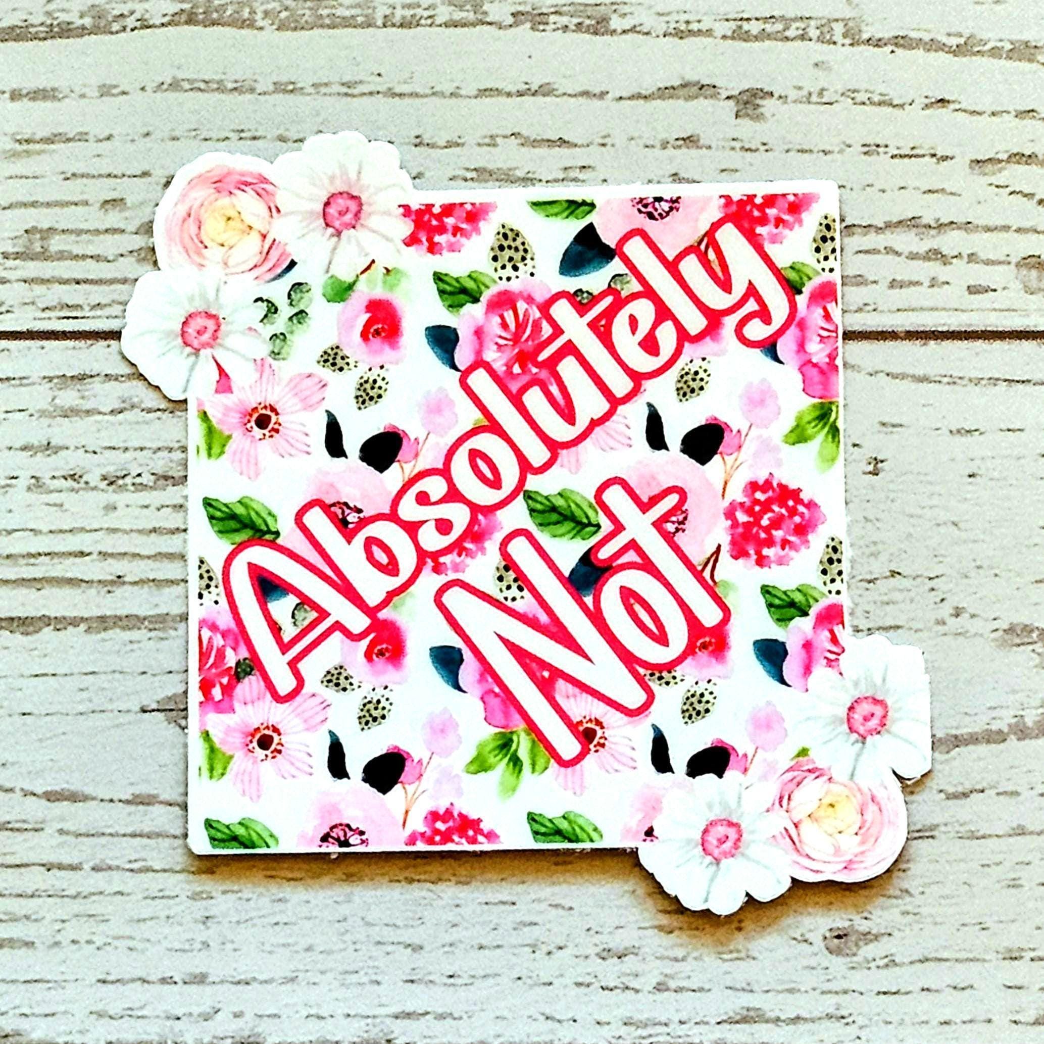 Floral 'Absolutely Not' Vinyl Sticker: Waterproof Feminist Laptop Decal