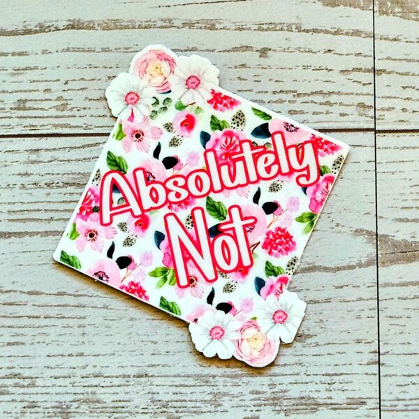 Floral 'Absolutely Not' Vinyl Sticker: Waterproof Feminist Laptop Decal