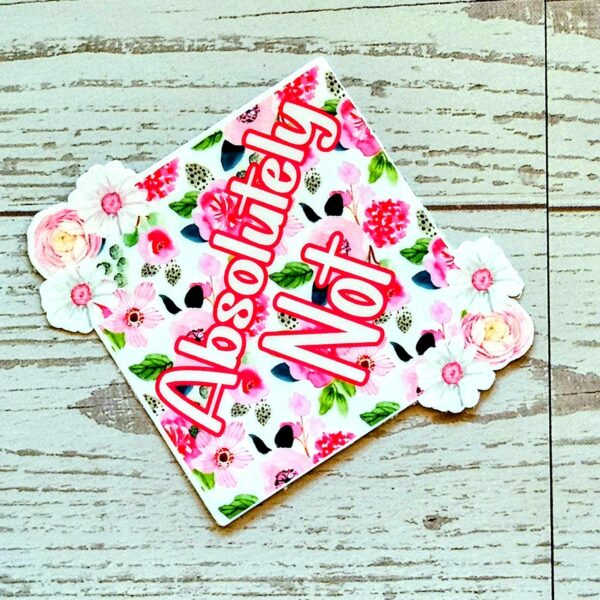 Floral 'Absolutely Not' Vinyl Sticker: Waterproof Feminist Laptop Decal