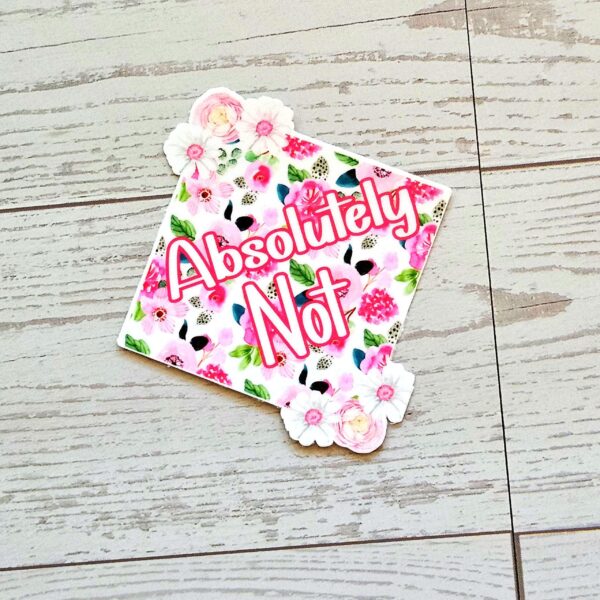 Floral 'Absolutely Not' Vinyl Sticker: Waterproof Feminist Laptop Decal