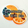 il_fullxfull.7581645284_t58g Eventually He Will Die Sticker – Anti-Trump Moldy Orange Vinyl Decal