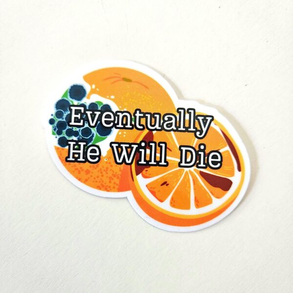 il_fullxfull.7581645610_p7de-1 Eventually He Will Die Sticker – Anti-Trump Moldy Orange Vinyl Decal