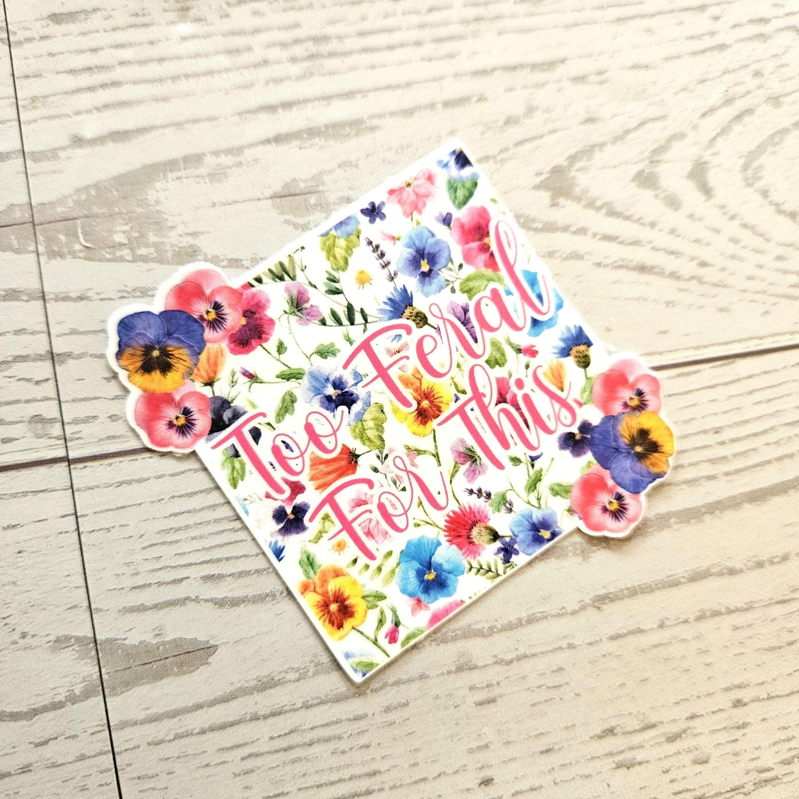 Too Feral For This Sticker – Square Floral Sass in Vinyl - Image 6
