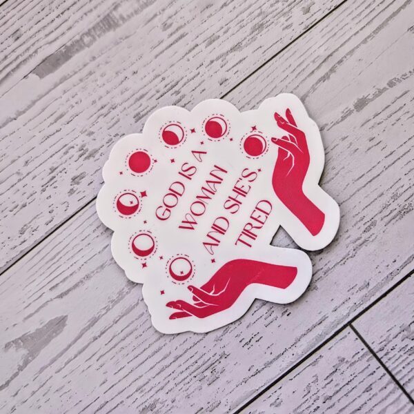 il_fullxfull.7581656880_ibme-1 God is a Woman and She's Tired – Feminist Celestial Vinyl Sticker (Matte or Holo Dot)