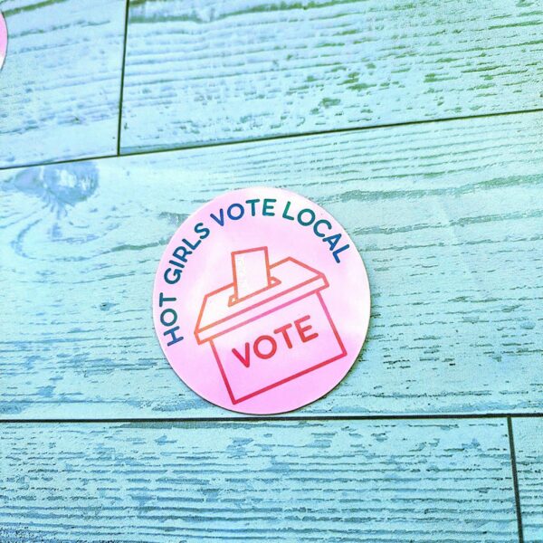 Hot Girls Vote Local Sticker - Holographic Feminist Vinyl Decal