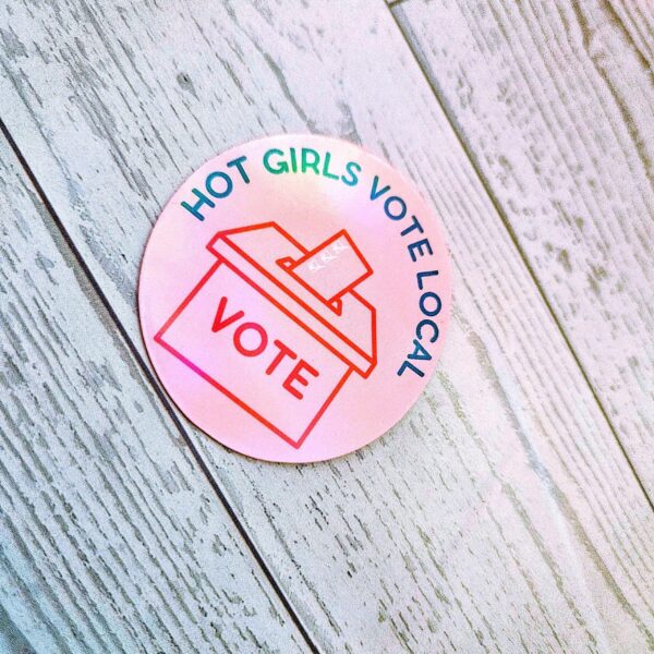 Hot Girls Vote Local Sticker - Holographic Feminist Vinyl Decal