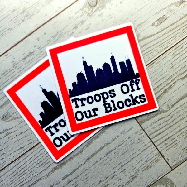 il_fullxfull.7629581371_g463-1 Chicago Protest Sticker: Troops Off Our Blocks - Vinyl Activist Decal