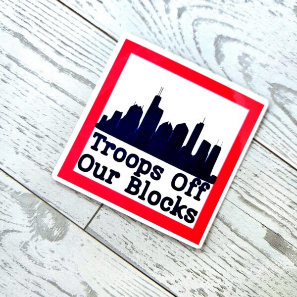 il_fullxfull.7629581533_egvb-1 Chicago Protest Sticker: Troops Off Our Blocks - Vinyl Activist Decal