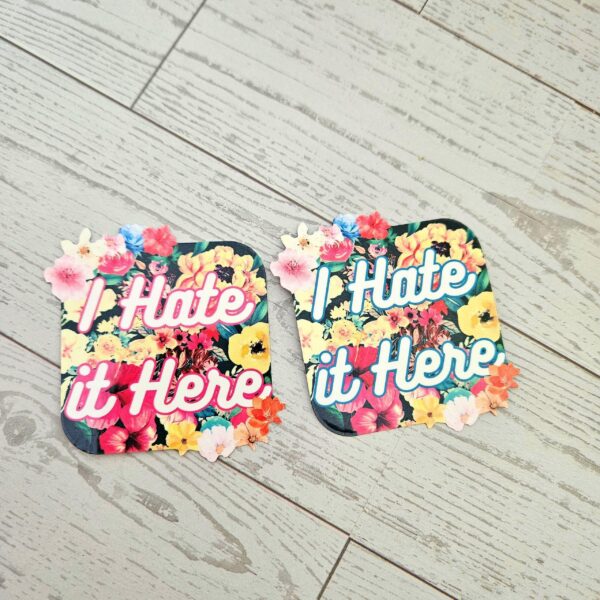 I hate it here - Passive Aggressive Humor Decal - Sarcastic Sticker - Snarky Floral Laptop Decal