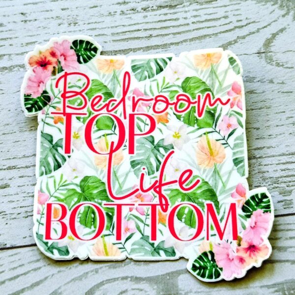 il_fullxfull.7629591613_8itd Funny Vinyl Sticker – Bedroom Top Life Bottom | Tropical Floral Waterproof Decal