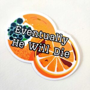 Eventually He Will Die Sticker – Anti-Trump Moldy Orange Vinyl Decal