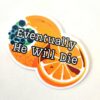 il_fullxfull.7629593699_3v4u-1 Eventually He Will Die Sticker – Anti-Trump Moldy Orange Vinyl Decal