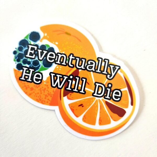 il_fullxfull.7629593699_3v4u-1 Eventually He Will Die Sticker – Anti-Trump Moldy Orange Vinyl Decal