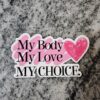 il_fullxfull.7629601851_h7jt-1 My Body Love Choice Sticker - Pro Choice Feminist Vinyl Decal