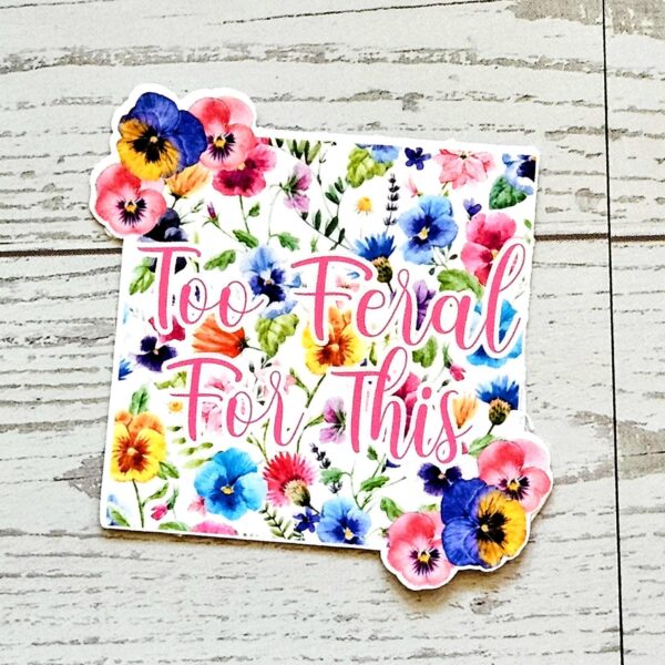 il_fullxfull.7629603647_3ens Too Feral For This Sticker – Square Floral Sass in Vinyl