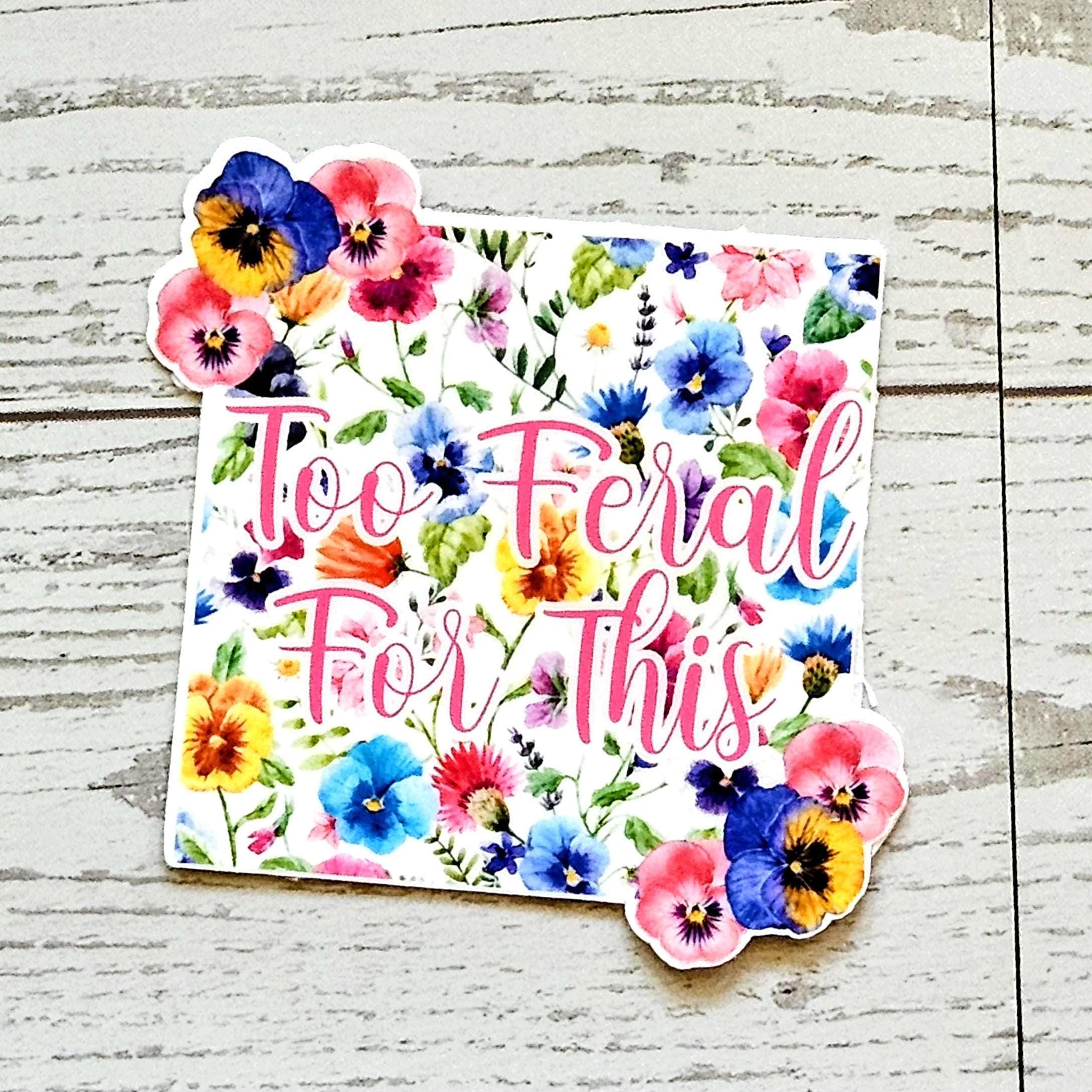Too Feral For This Sticker – Square Floral Sass in Vinyl - Image 3