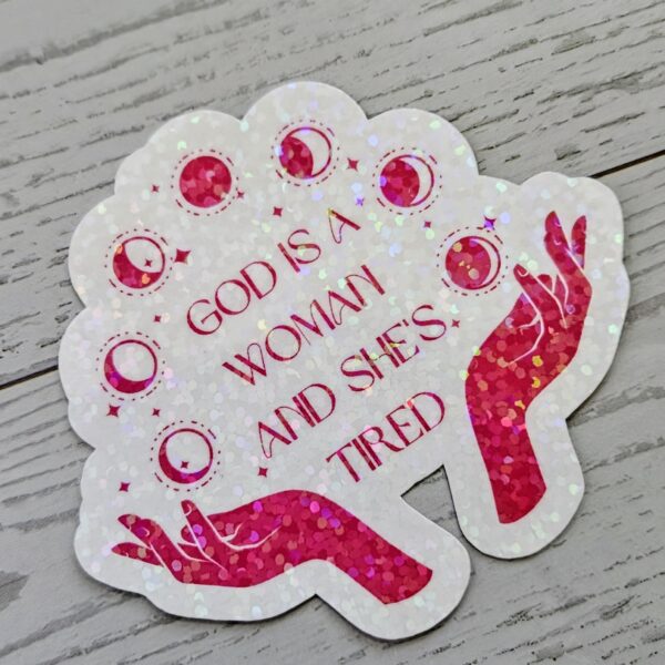 il_fullxfull.7629604417_l6n6 God is a Woman and She's Tired – Feminist Celestial Vinyl Sticker (Matte or Holo Dot)