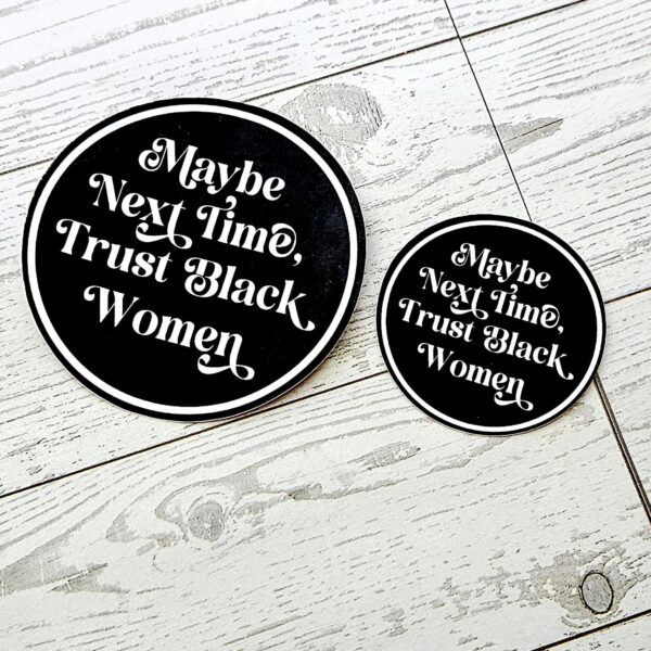 Trust Black Women Vinyl Sticker Feminist Activist Social Justice