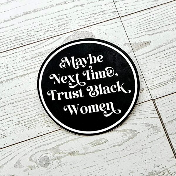 Trust Black Women Vinyl Sticker Feminist Activist Social Justice