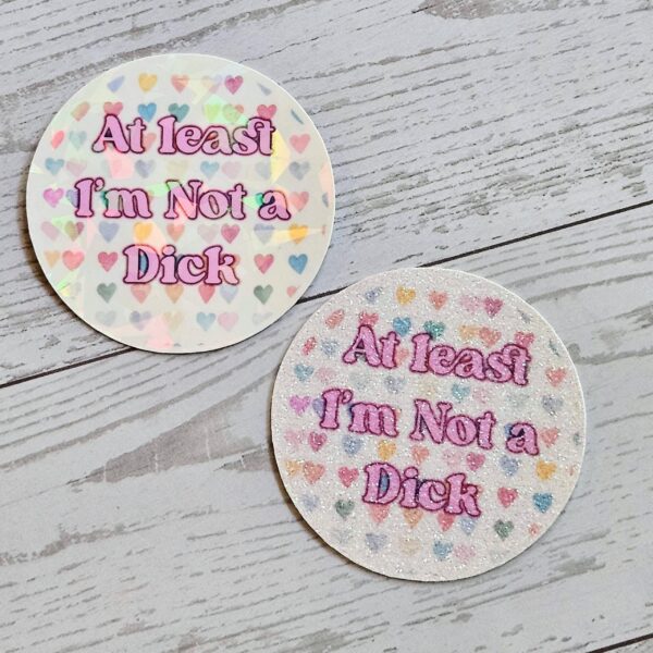 At Least I'm Not a Dick Sticker | Holographic, Glitter, or Matte Finish | Durable Watercolor Design