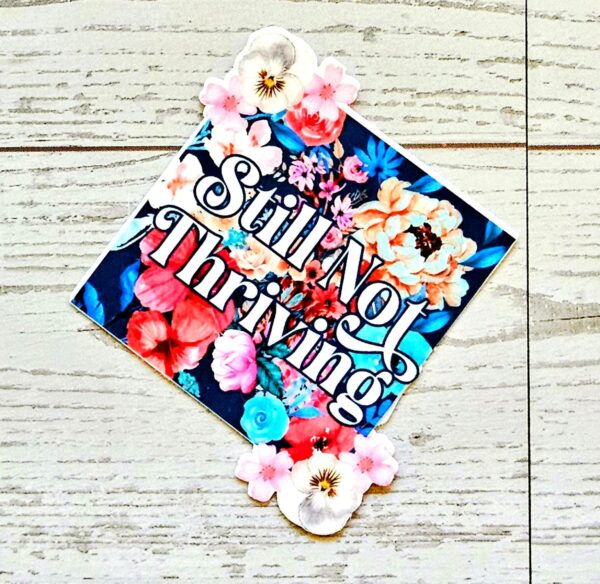 Still Not Thriving Floral Sticker – Waterproof Vinyl Sticker