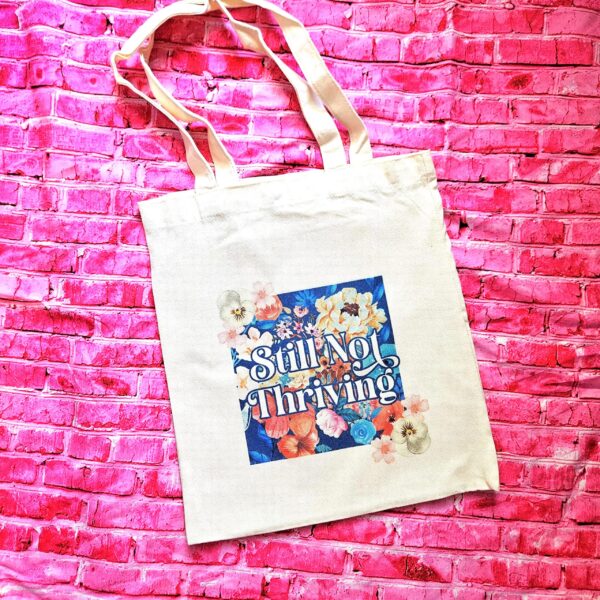 Floral Canvas Tote Bag • Still Not Thriving, Mental Health Statement
