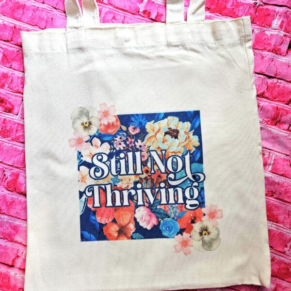 Floral Canvas Tote Bag • Still Not Thriving, Mental Health Statement