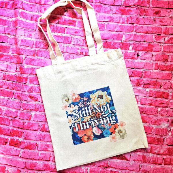 Floral Canvas Tote Bag • Still Not Thriving, Mental Health Statement