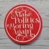 Make Politics Boring Again Round Political Sticker Two Sizes