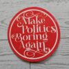 Make Politics Boring Again Round Political Sticker Two Sizes