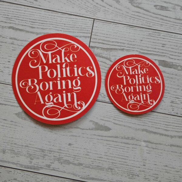 Make Politics Boring Again Round Political Sticker Two Sizes