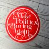 Make Politics Boring Again Round Political Sticker Two Sizes