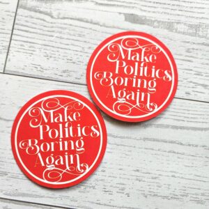 Make Politics Boring Again Round Political Sticker Two Sizes