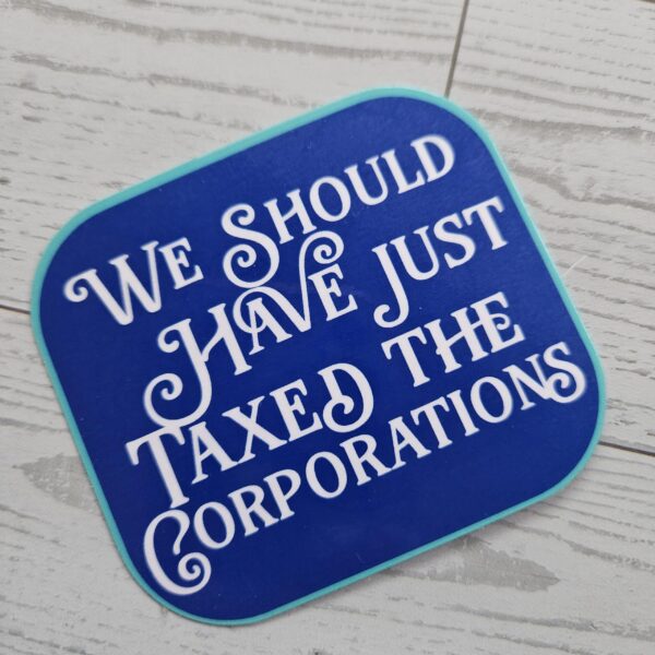 Tax the Corporations Political Vinyl Sticker Protest Activist Gift
